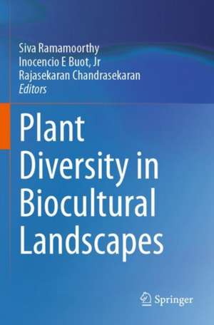 Plant Diversity in Biocultural Landscapes de Siva Ramamoorthy