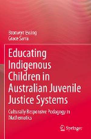 Educating Indigenous Children in Australian Juvenile Justice Systems: Culturally Responsive Pedagogy in Mathematics de Bronwyn Ewing