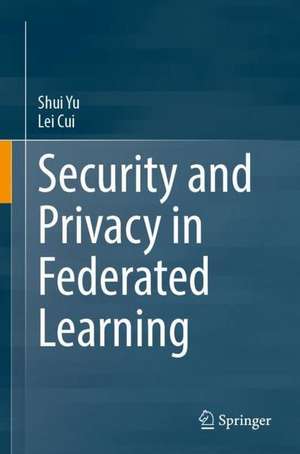 Security and Privacy in Federated Learning de Shui Yu