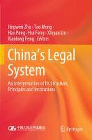 China's Legal System: An Interpretation of Its Structure, Principles and Institutions de Jingwen Zhu