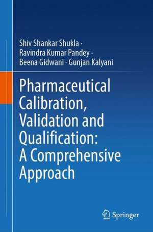 Pharmaceutical Calibration, Validation and Qualification: A Comprehensive Approach de Shiv Shankar Shukla