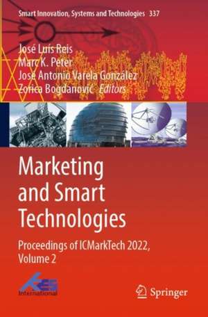 Marketing and Smart Technologies: Proceedings of ICMarkTech 2022, Volume 2 de José Luís Reis