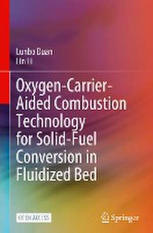 Oxygen-Carrier-Aided Combustion Technology for Solid-Fuel Conversion in Fluidized Bed de Lunbo Duan