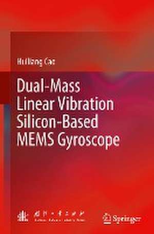 Dual-Mass Linear Vibration Silicon-Based MEMS Gyroscope de Huiliang Cao