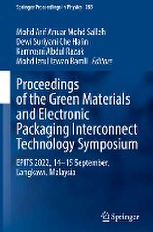 Proceedings of the Green Materials and Electronic Packaging Interconnect Technology Symposium: EPITS 2022, 14-15 September, Langkawi, Malaysia de Mohd Arif Anuar Mohd Salleh