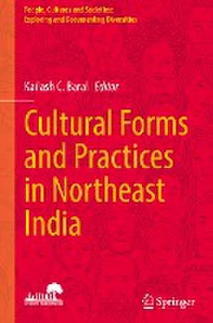 Cultural Forms and Practices in Northeast India de Kailash C. Baral