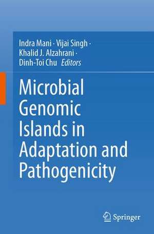 Microbial Genomic Islands in Adaptation and Pathogenicity de Indra Mani