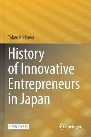 History of Innovative Entrepreneurs in Japan de Takeo Kikkawa