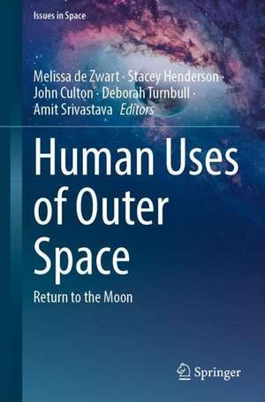 Human Uses of Outer Space: Return to the Moon de Melissa de Zwart