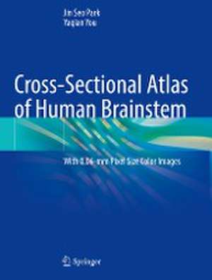 Cross-Sectional Atlas of Human Brainstem: With 0.06-mm Pixel Size Color Images de Jin Seo Park