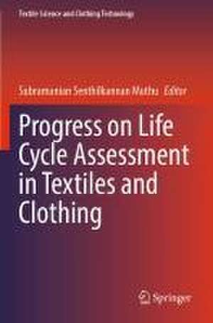 Progress on Life Cycle Assessment in Textiles and Clothing de Subramanian Senthilkannan Muthu