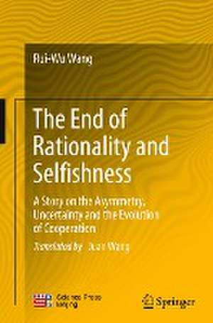 The End of Rationality and Selfishness: A Story on the Asymmetry, Uncertainty and the Evolution of Cooperation de Rui-Wu Wang