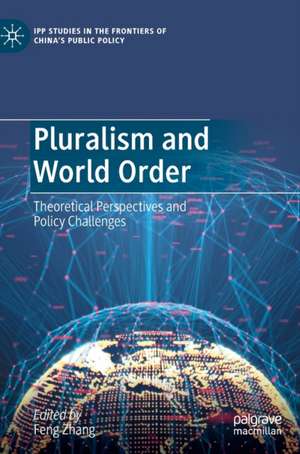 Pluralism and World Order: Theoretical Perspectives and Policy Challenges de Feng Zhang