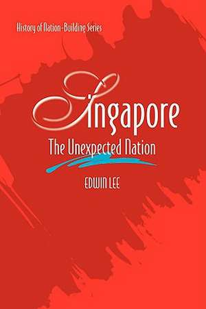 Singapore: The Unexpected Nation de Edwin Lee Siew Cheng