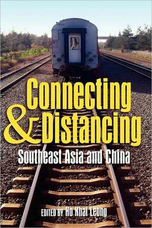 Connecting and Distancing: Southeast Asia and China de Ho Khai Leong