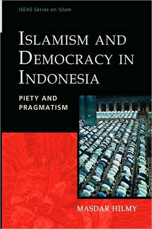 Islamism and Democracy in Indonesia: Piety and Pragmatism de Masdar Hilmy