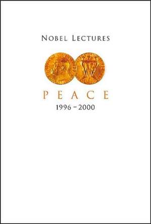 Nobel Lectures in Peace, Vol 7 (1996-2000) de Irwin Abrams