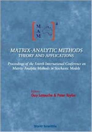 Matrix-Analytic Methods: Theory and Applications - Proceedings of the Fourth International Conference de Guy Latouche