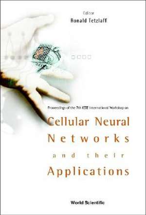 Cellular Neural Networks and Their Applications: Procs of the 7th IEEE Int'l Workshop de Ronald Tetzlaff