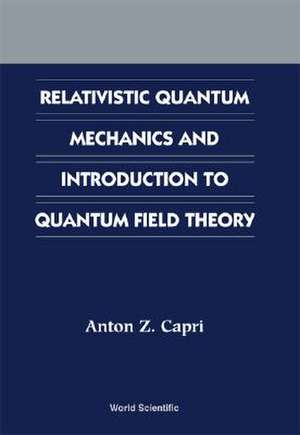 Relativistic Quantum Mechanics and Intro de Anton Z. Capri