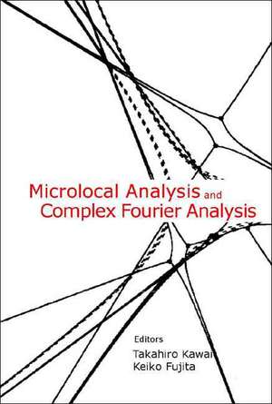 Microlocal Analysis and Complex Fourier Analysis de Takahiro Kawai