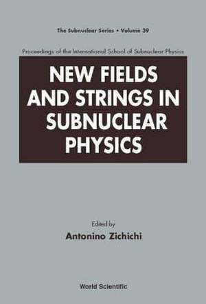 New Fields and Strings in Subnuclear Physics, Proceedings of the International School of Subnuclear Physics de Antonino Zichichi