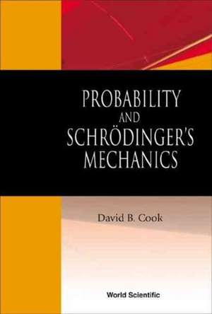 Probability and Schrodinger's Mechanics de David Cook