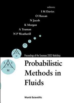 Probabilistic Methods in Fluids, Proceedings of the Swansea 2002 Workshop de Ian M Davies