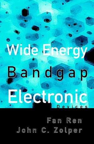 Wide Energy Bandgap Electronic Devices de Fan Ren