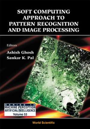 Soft Computing Approach Pattern Recognition and Image Processing de Ashish Ghosh