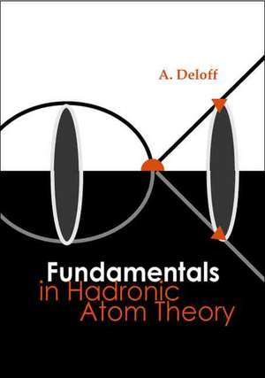 Fundamentals in Hadronic Atom Theory de A. Deloff