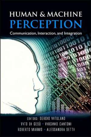 Human and Machine Perception: Communication, Interaction, and Integration de Virginio Cantoni