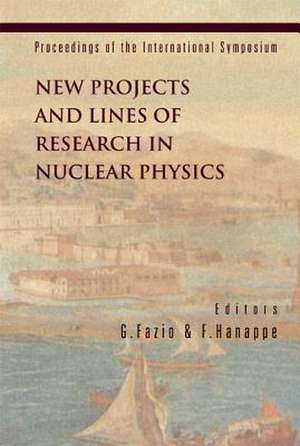 New Projects and Lines of Research in Nuclear Physics, Proceedings of the International Symposium de G. Fazio