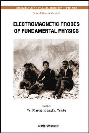 Electromagnetic Probes of Fundamental Physics de William J Marciano