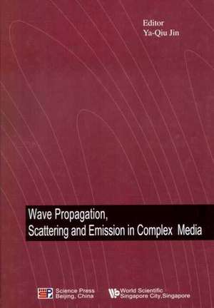 Wave Propagation, Scattering and Emission in Complex Media de Ya-Qiu Jin