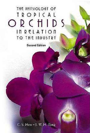 Physiology of Tropical Orchids in Relation to the Industry, the (2nd Edition) de J. W. H. Yong