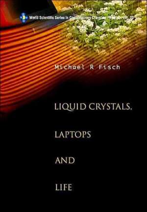 Liquid Crystals, Laptops and Life de Michael R. Fisch