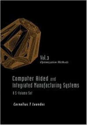 Computer Aided and Integrated Manufacturing Systems - Volume 3: Optimization Methods de Cornelius T. Leondes