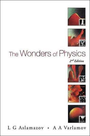 Wonders of Physics, the (2nd Edition): Wuhan University, Hubei China, 20-29 October 2003 de L.G. Aslamazov