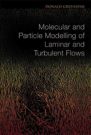 Molecular and Particle Modelling of Laminar and Turbulent Flows: Proceedings of the 8th International Spring Seminar on Nuclear Physics de Donald Greenspan