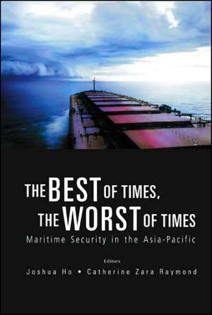 The Best of Times, the Worst of Times: Maritime Security in the Asia-Pacific de Joshua Ho