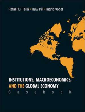 Institutions, Macroeconomics, and the Global Economy Casebook de Rafael Di Tella