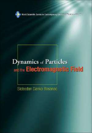 Dynamics of Particles and the Electromagnetic Field [With CDROM]: Einstein and Beyond de Slobodan Danko Bosanac