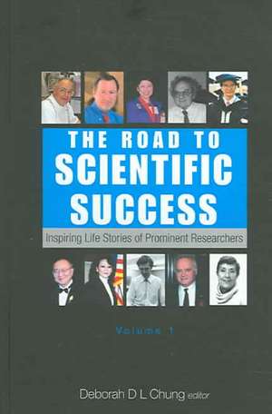 The Road to Scientific Success, Volume 1: Inspiring Life Stories of Prominent Researchers de Deborah D. L. Chung