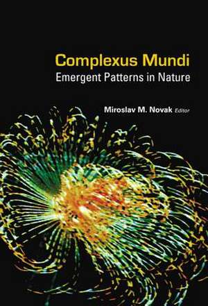 Complexus Mundi: Emergent Patterns in Nature de Miroslav M. Novak