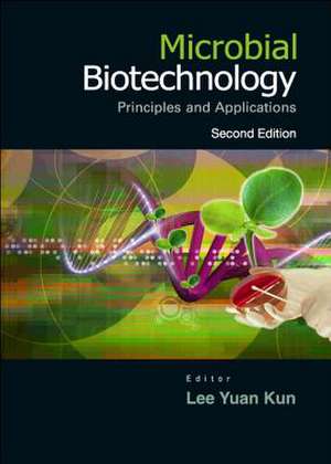 Microbial Biotechnology: Principles and Applications de Lee Yuan Kun