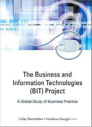 The Business and Information Technologies (BIT) Project: A Global Study of Business Practice de Uday Karmarkar