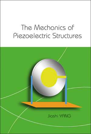 The Mechanics of Piezoelectric Structures de Jiashi Yang