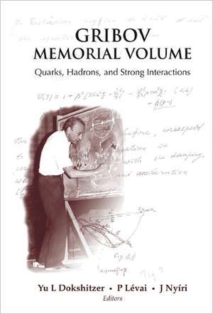 Gribov Memorial Volume: Quarks, Hadrons and Strong Interactions - Proceedings of the Memorial Workshop Devoted to the 75th Birthday of V N Gribov de Yu L. Dokshitzer