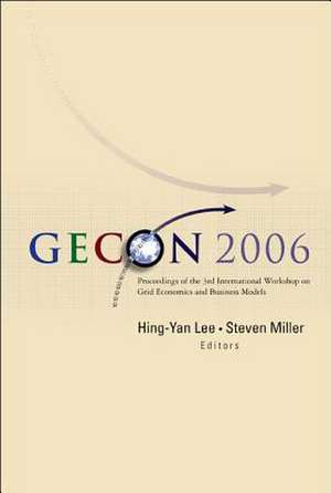 Gecon 2006 - Proceedings Of The 3rd International Workshop On Grid Economics And Business Models de Lee Hing-yan